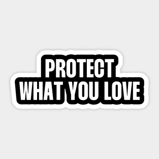 Protect what you love (white Text) Sticker